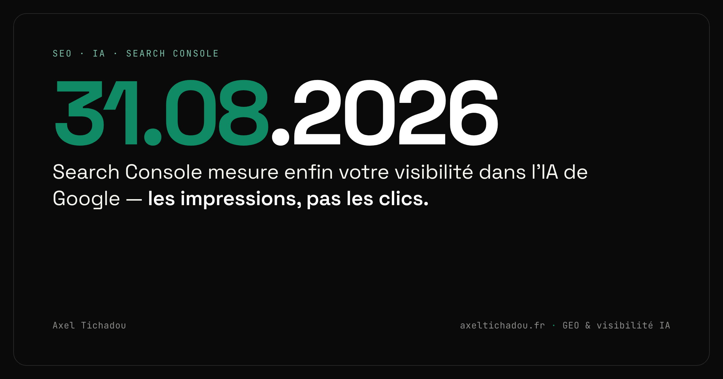 31.08.2026 — Search Console mesure enfin votre visibilité dans l'IA de Google : les impressions, pas les clics.